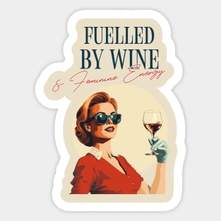 Fuelled by Wine and Feminine Energy Divine Feminine Energy Sticker